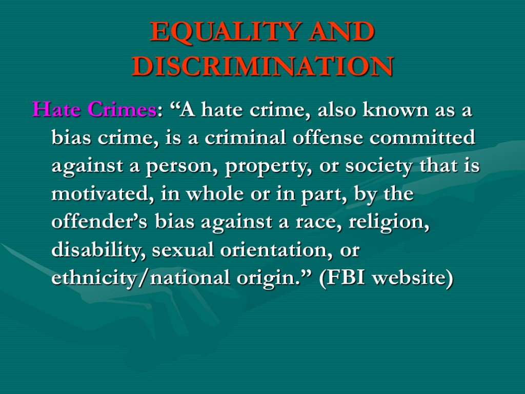 EQUALITY AND DISCRIMINATION Hate Crimes: “A hate crime, also known as a bias crime,